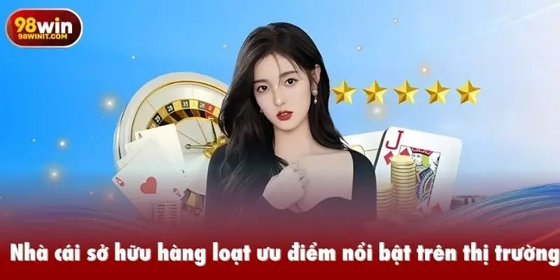 Nhà cái sở hữu hàng loạt ưu điểm nổi bật trên thị trường