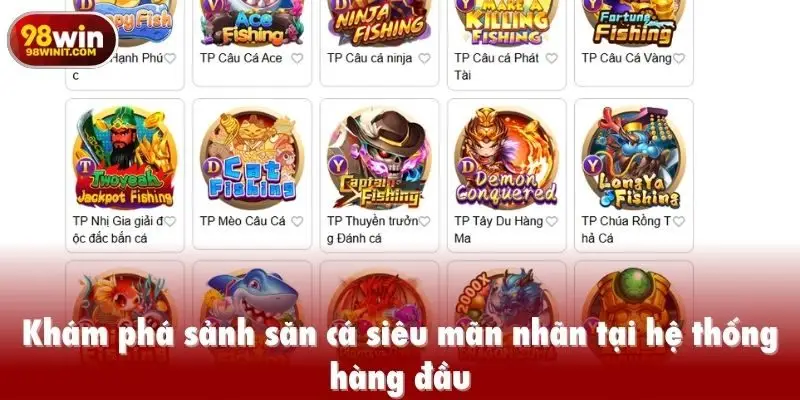 Khám phá sảnh săn cá siêu mãn nhãn tại hệ thống hàng đầu