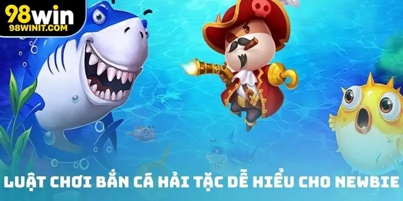 Luật chơi bắn Cá Hải Tặc dễ hiểu cho người mới