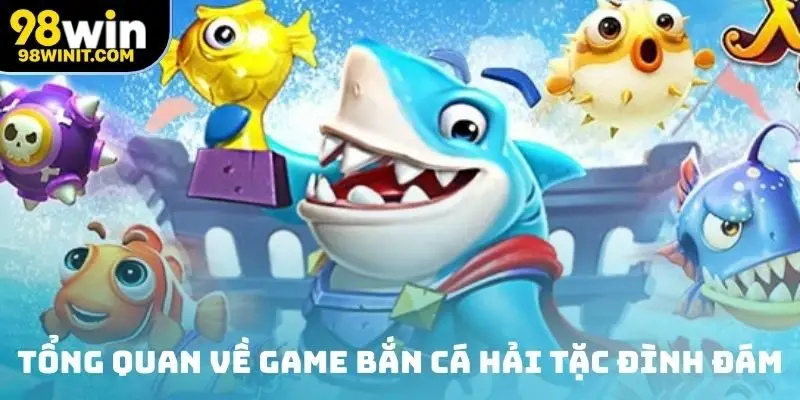 Tổng quan về game bắn Cá Hải Tặc đình đám