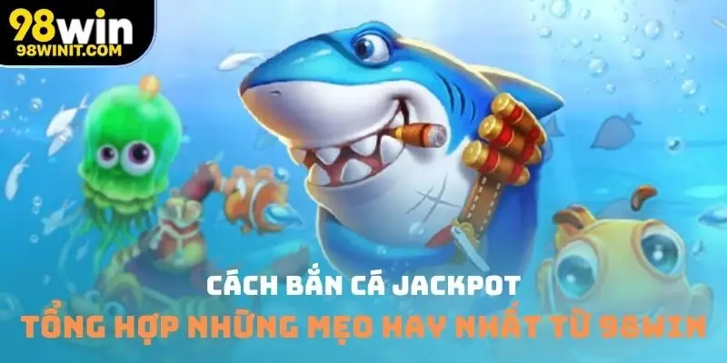 Cách bắn cá Jackpot