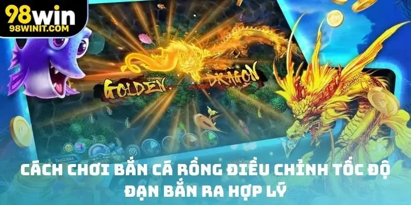 Cách chơi bắn cá rồng điều chỉnh tốc độ đạn bắn ra hợp lý