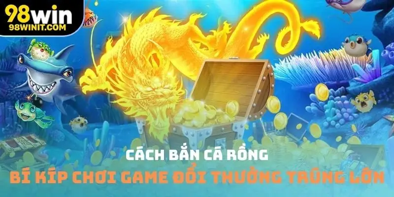 cách bắn cá rồng