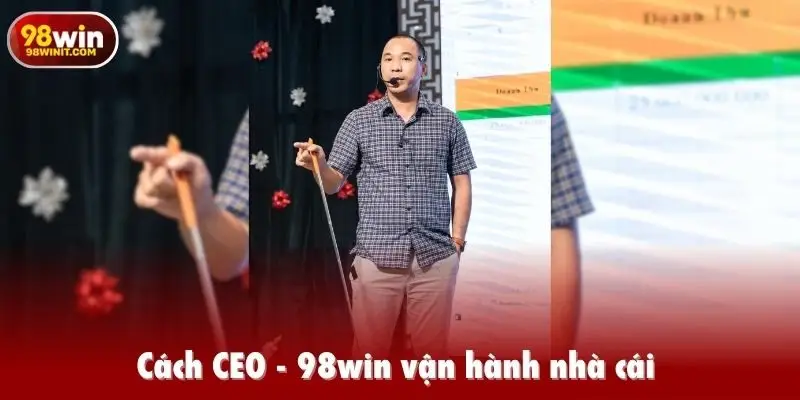 Cách CEO của 98win vận hành nhà cái