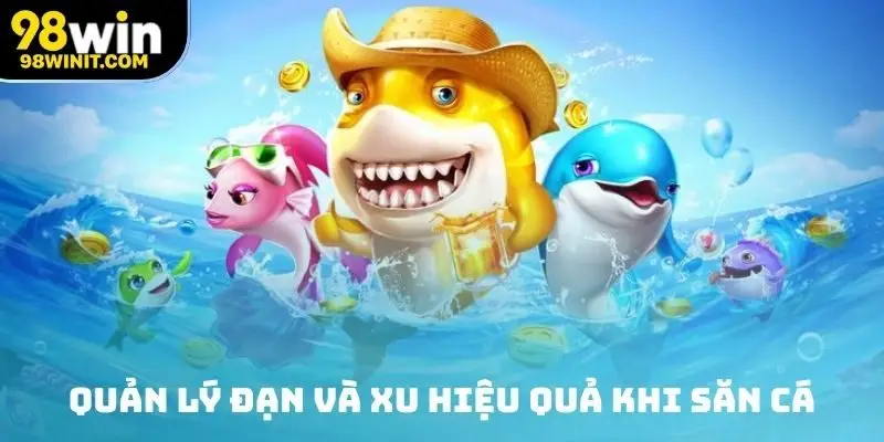 Quản lý đạn và xu hiệu quả khi săn cá