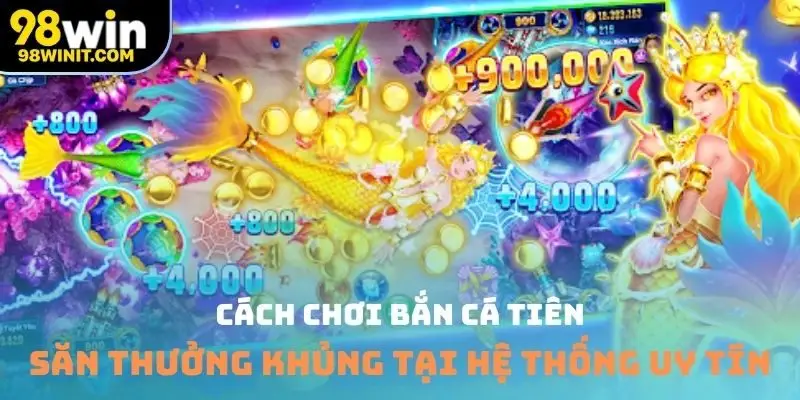Cách chơi bắn cá tiên