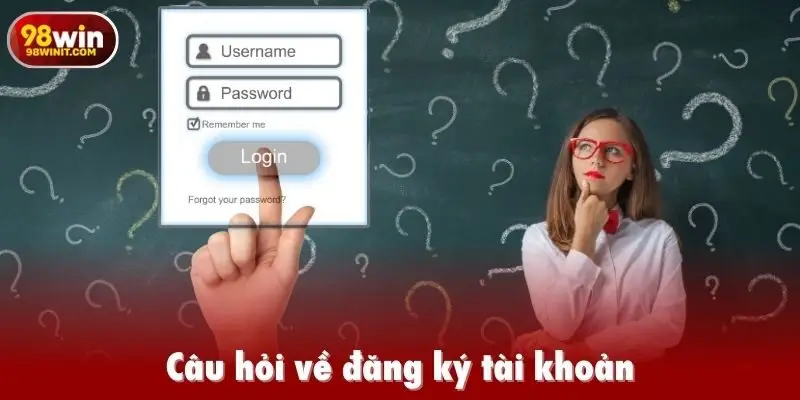 Câu hỏi về đăng ký tài khoản