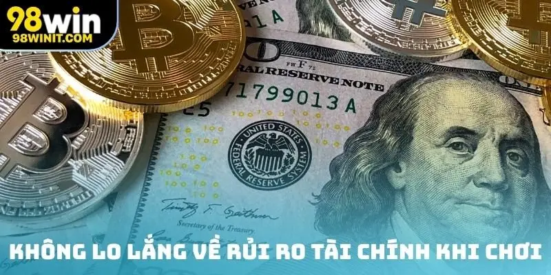 Không lo lắng về rủi ro tài chính khi chơi