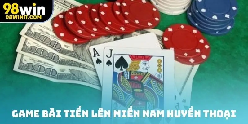 Game bài Tiến lên miền Nam huyền thoại