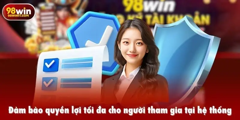 Đảm bảo quyền lợi tối đa cho người tham gia tại hệ thống