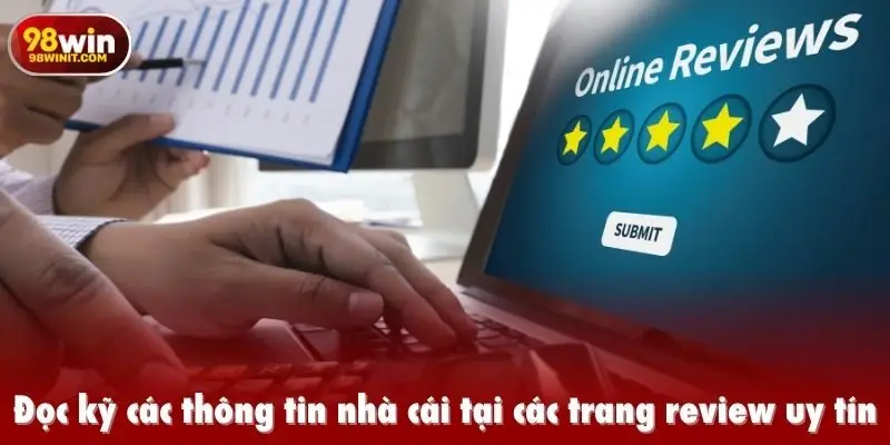 Đọc kỹ các thông tin nhà cái tại các trang review uy tín