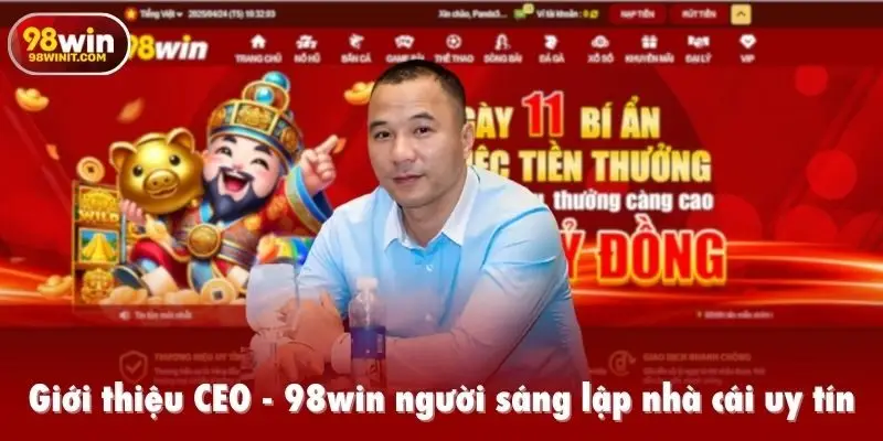 Giới thiệu CEO - 98win người sáng lập nhà cái uy tín