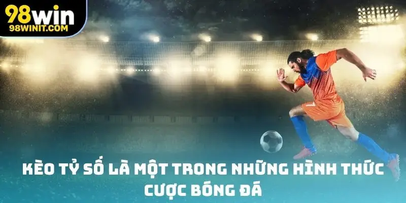 Kèo tỷ số là một trong những hình thức cược bóng đá hấp dẫn