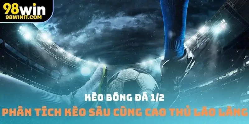 kèo bóng đá 1/2