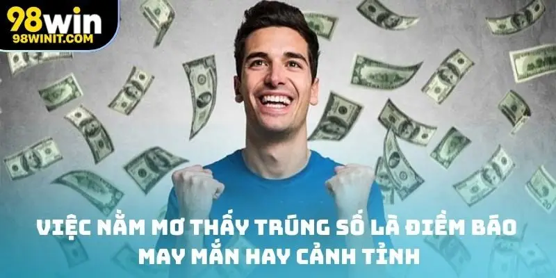 Việc nằm mơ thấy trúng số là điềm báo may mắn hay cảnh tỉnh