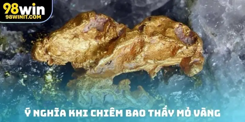 Ý nghĩa khi chiêm bao thấy mỏ vàng