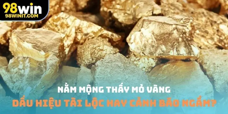 Nằm mộng thấy mỏ vàng
