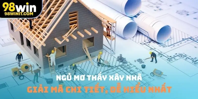 Ngủ mơ thấy xây nh