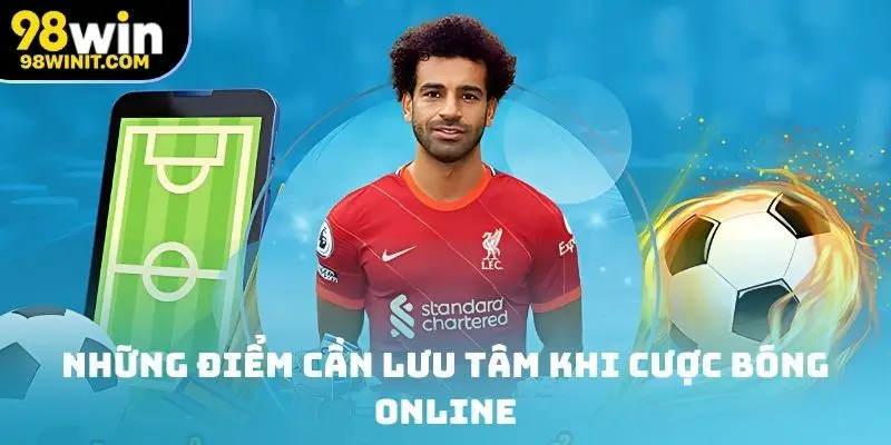 Những điểm cần lưu tâm khi cược bóng online