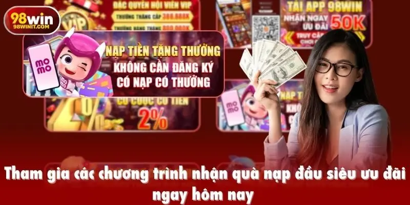 Tham gia các chương trình nhận quà nạp đầu siêu ưu đãi ngay hôm nay