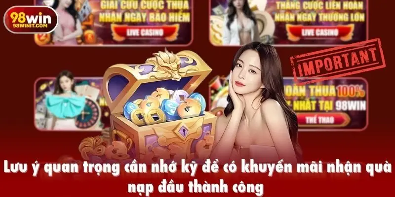 Lưu ý quan trọng cần nhớ kỹ để có khuyến mãi nhận quà nạp đầu thành công