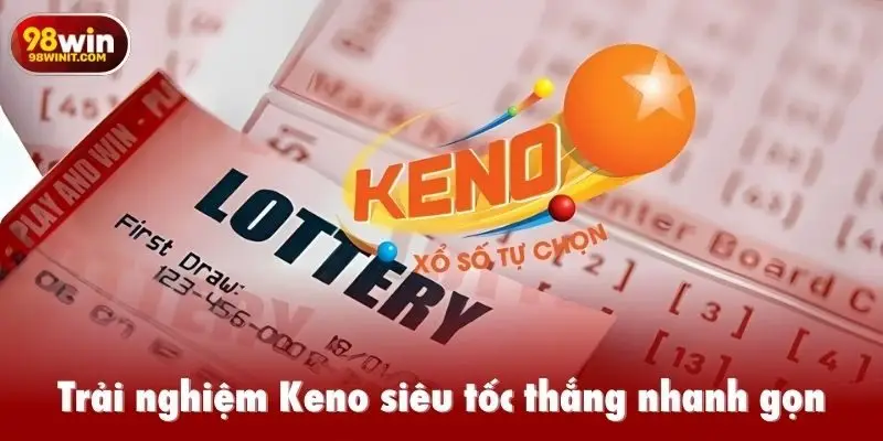 Trải nghiệm Keno siêu tốc thắng nhanh gọn